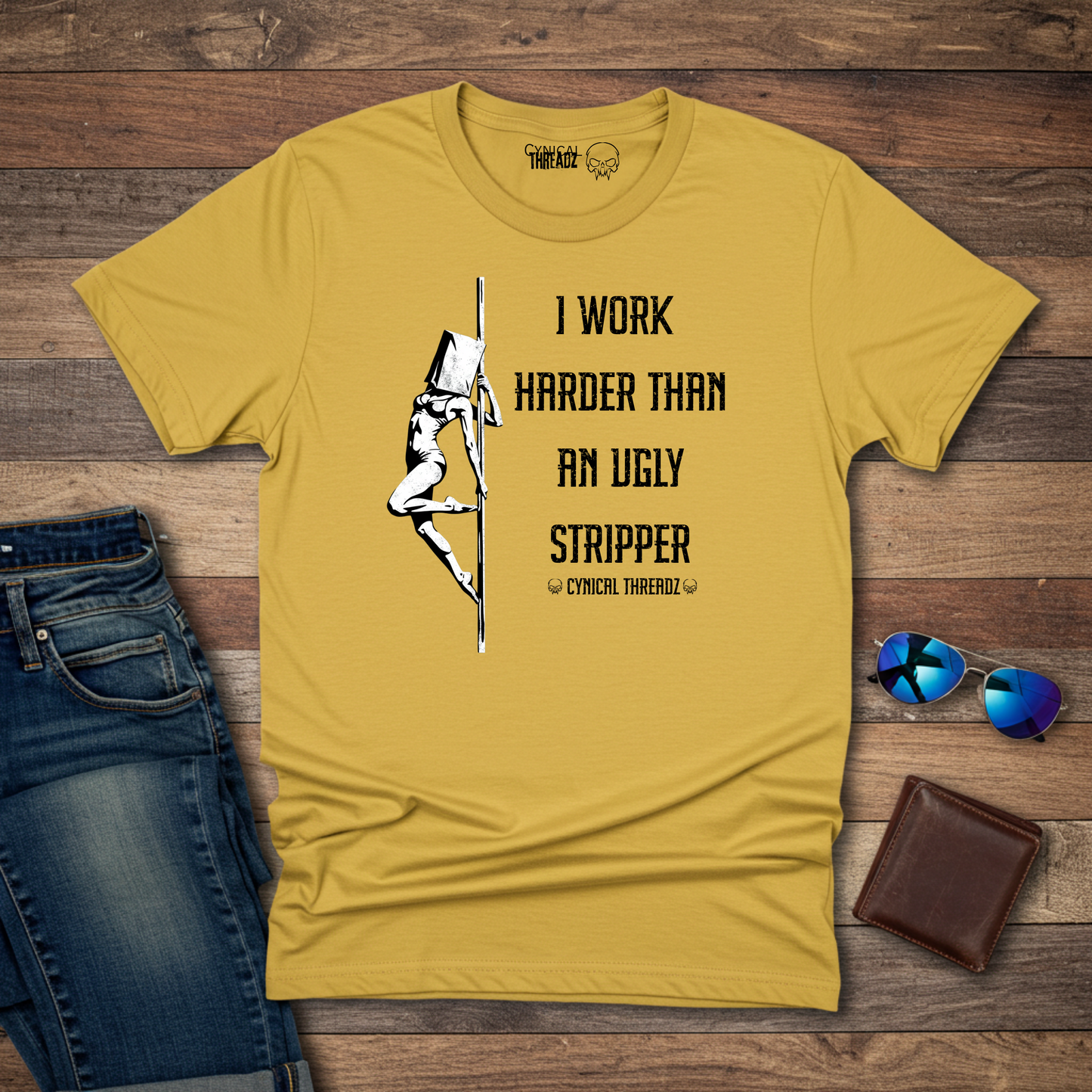 I WORK HARDER THAN AN UGLY STRIPPER