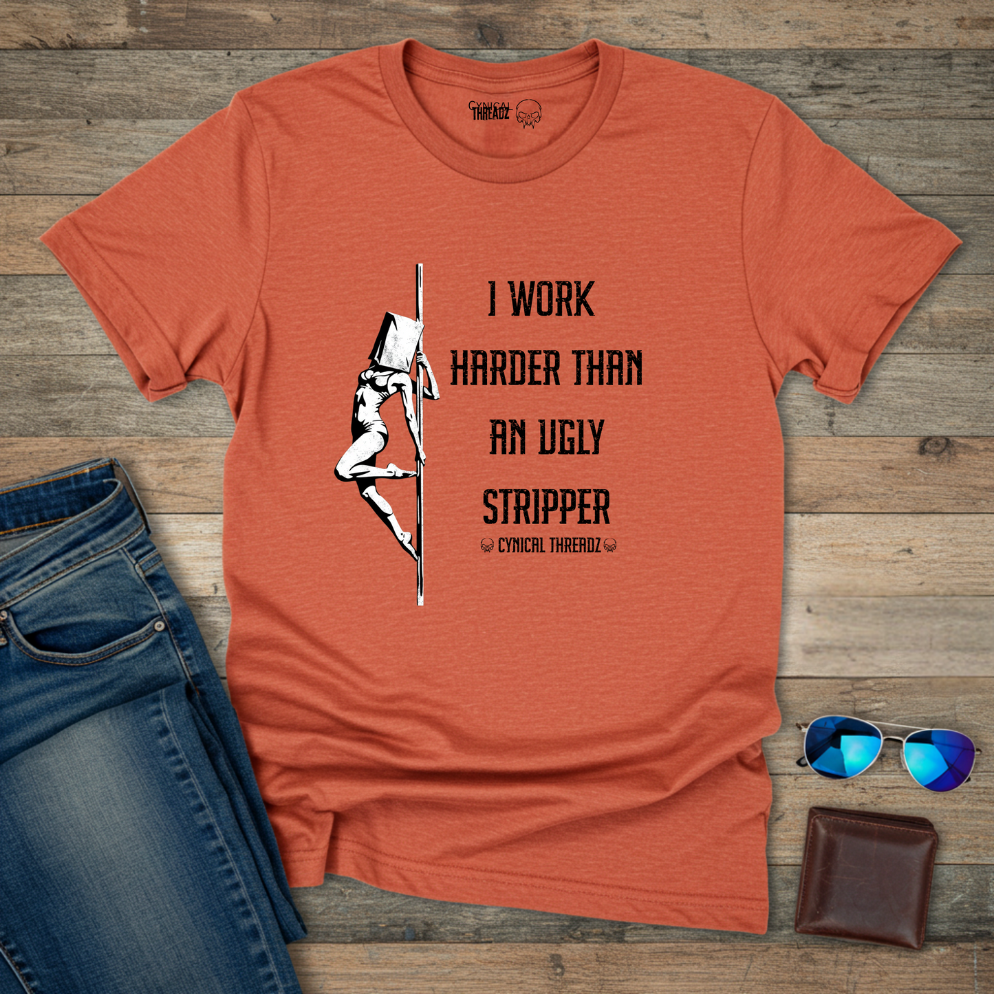 I WORK HARDER THAN AN UGLY STRIPPER