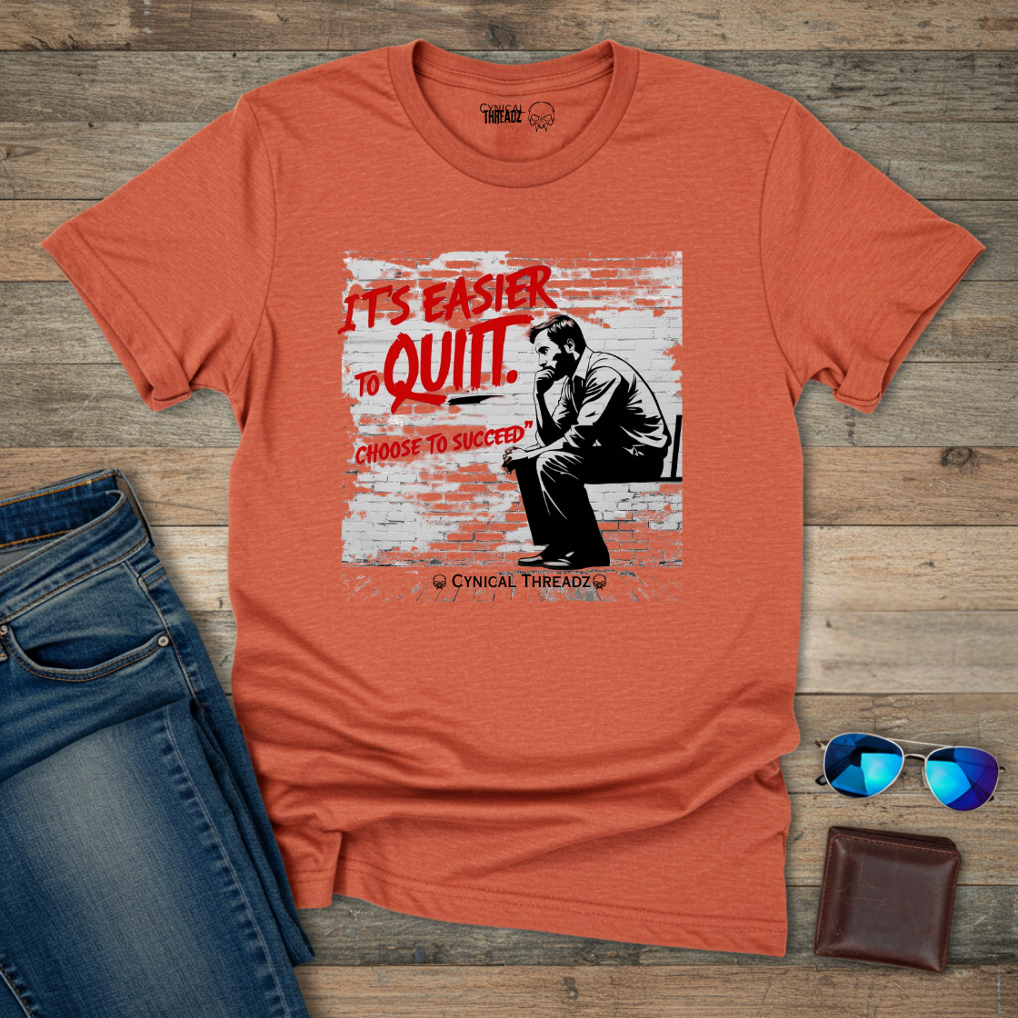 IT'S EASIER TO QUIT, CHOOSE TO SUCCEED