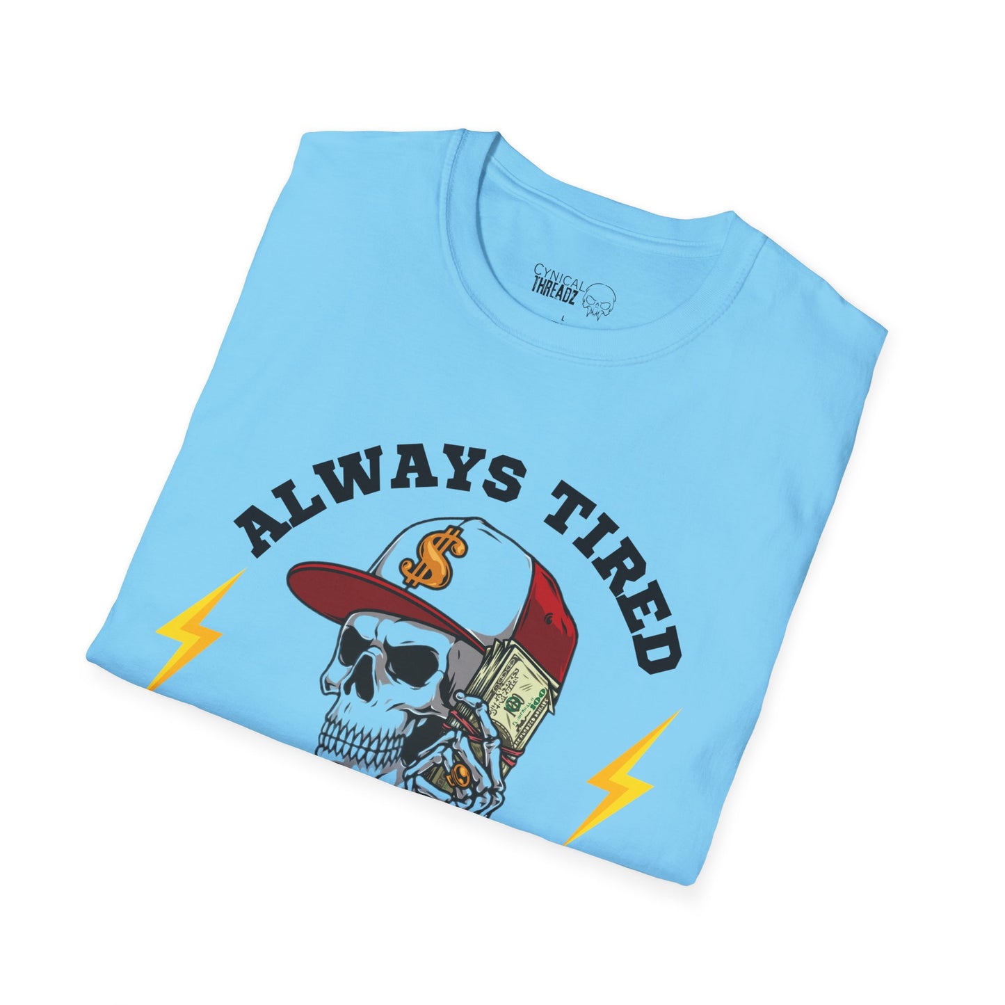 2.Always Tired, Never Broke T-Shirt