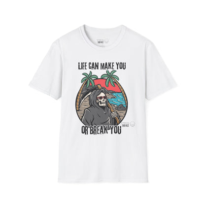 9.Life Can Make You or Break You Unisex T-Shirt