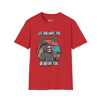 9.Life Can Make You or Break You Unisex T-Shirt