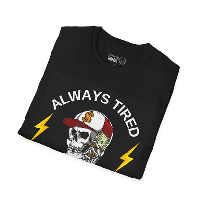 2.Always Tired, Never Broke T-Shirt