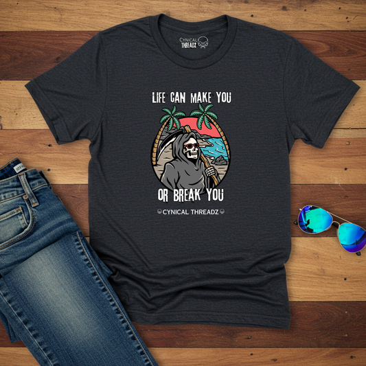 Life Can Make You or Break You Unisex T-Shirt