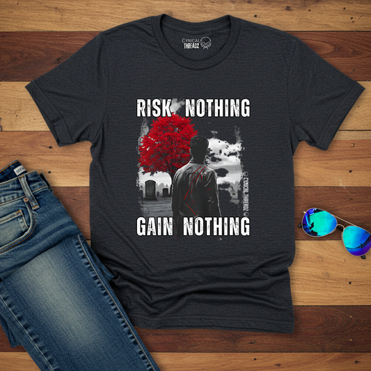Risk Nothing, Gain Nothing T-Shirt