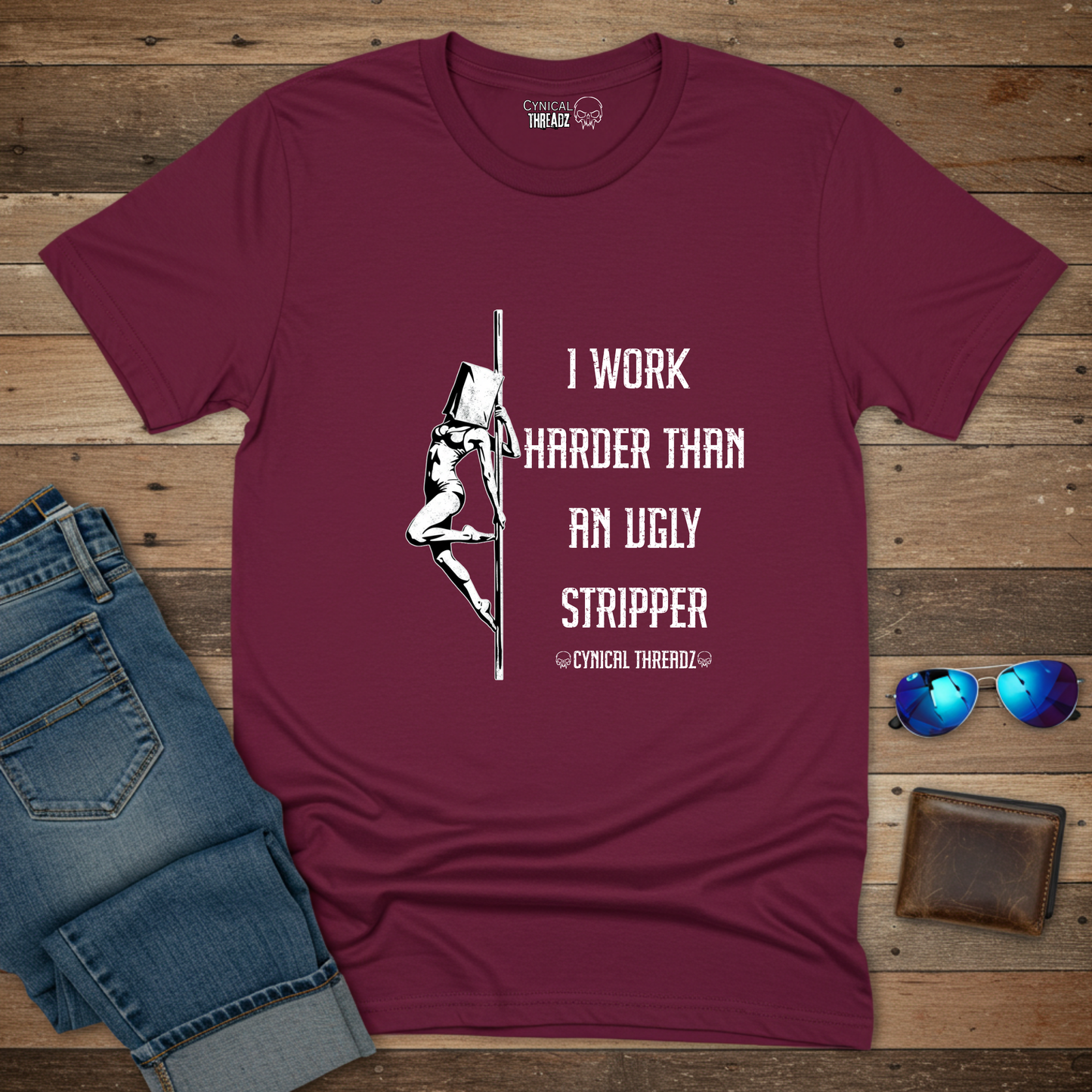 I WORK HARDER THAN AN UGLY STRIPPER