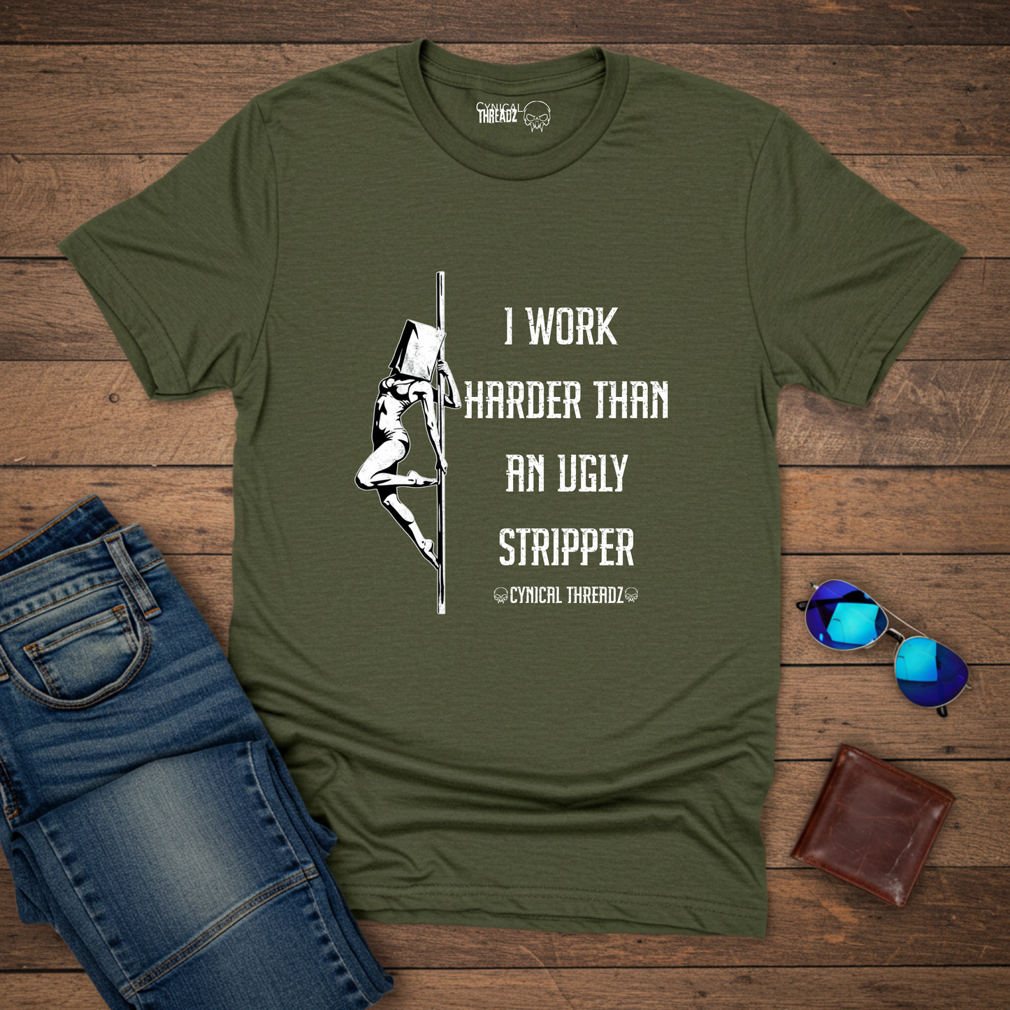I WORK HARDER THAN AN UGLY STRIPPER