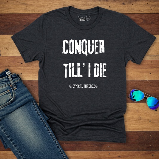 CONQUER TILL' I DIE