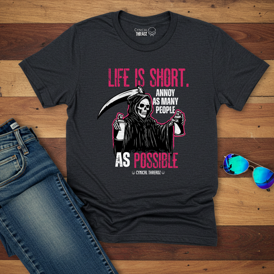 Life is Short, Annoy as Many People as Possible