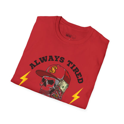 2.Always Tired, Never Broke T-Shirt