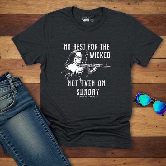 NO REST FOR THE WICKED, NOT EVEN ON SUNDAYS, Unisex T-Shirt -