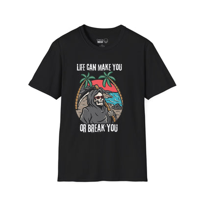 9.Life Can Make You or Break You Unisex T-Shirt