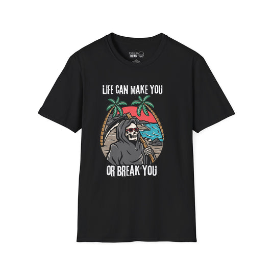 9.Life Can Make You or Break You Unisex T-Shirt